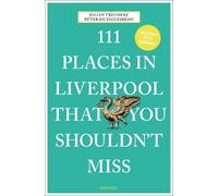 Peter de Figueiredo Julian – 111 luoghi a Liverpool da non perdere – Guida di viaggio – Tascabile