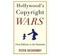 Peter Decherney Hollywood’s Copyright Wars (Tascabile) Film and Culture Series