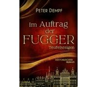 Peter Dempf Im Auftrag der Fugger - Teufelsreigen: Historischer Roma (Tascabile)