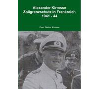 Peter Detlev Ki Alexander Kirmsse Zollgrenzschutz in Frankreich 1941 (Tascabile)