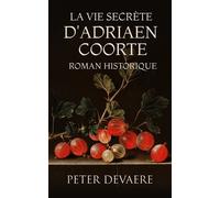 Peter Devaere La vie secrète d'Adriaen Coorte (Tascabile)