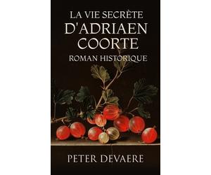 Peter Devaere La vie secrète d'Adriaen Coorte (Tascabile)
