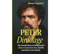PETER DINKLAGE: The Untold Story of Hollywood’s Most Unexpected Star and His Journey to Icon Status (A Biography)