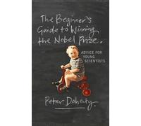Peter Doherty The Beginner's Guide to Winning the Nobel Prize (Copertina rigida)