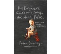 Peter Doherty The Beginner's Guide to Winning the Nobel Prize (Tascabile)