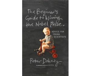 Peter Doherty The Beginner's Guide to Winning the Nobel Prize (Tascabile)