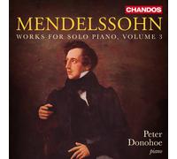 Peter Donohoe - Mendelssohn: Works For Solo Piano, Vol. 3