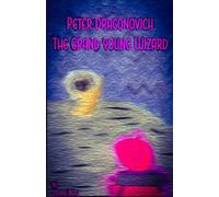 Peter Dragonovich: The Grand Young Wizard