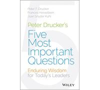 Peter Drucker's Five Most Important Questions: Enduring Wisdom for Young Leaders