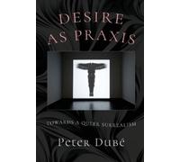 Peter Dubé Desire as Praxis (Tascabile)