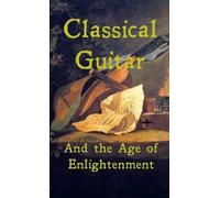 Peter Dunbaugh Smith Classical Guitar and the Age of Enlightenment (Tascabile)