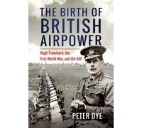 Peter Dye The Birth of British Airpower (Copertina rigida)