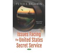 Peter E. Baldwi Issues Facing the United States Secret Servic (Copertina rigida)