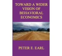 Peter E Earl Toward a Wider Vision of Behavioral Economics (Tascabile)