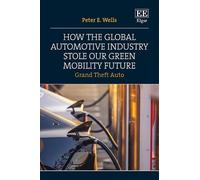Peter E Wells How the Global Automotive Industry Stole our Gr (Copertina rigida)