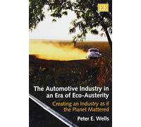 Peter E. Wells The Automotive Industry in an Era of Eco-Austerity (Tascabile)