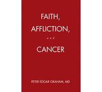 Peter Edgar Graham Faith, Affliction, and Cancer (Copertina rigida)