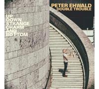 Peter Ehwald Double Trouble Up, Down, Strange, Charm and Bottom (CD) Album