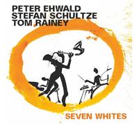 Peter Ehwald, Stefan Schultze & Tom Rainey - Seven Whites