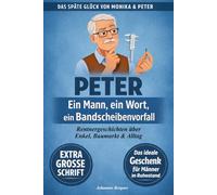 Peter - Ein Mann, ein Wort, ein Bandscheibenvorfall (Große Schrift): Lustige Rentner-Geschichten über Baumärkte, Enkelkinder und das Leben als Pensionär | Das perfekte Geschenk für Männer im Ruhestand