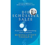 Peter Emmrich Be Die Schüßler-Salze: Praktische Anwendung einer modernen Minera