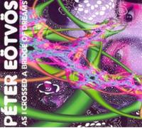 Peter Eotvos Peter Eotvos: As I Crossed a Bridge of Dreams (CD) Album with DVD