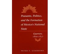 Peter F. Guardi Peasants, Politics, and the Formation of Mexico's Na (Tascabile)