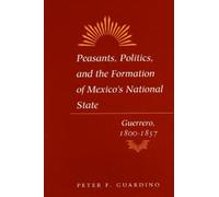 Peter F. Guardi Peasants, Politics, and the Formation of Mexico's Na (Tascabile)