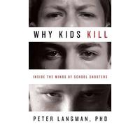 Why Kids Kill: Inside the Minds of School Shooters