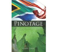 Peter F May Pinotage: Behind the Legends of South Africa's Own Wine (Tascabile)