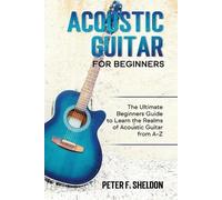 Peter F Sheldon Acoustic Guitar for Beginners (Tascabile)