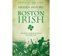 Peter F. Stevens Hidden History of the Boston Irish (Tascabile)