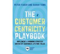Peter Fader Sarah E. Toms The Customer Centricity Playbook (Tascabile)