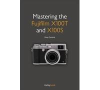 Peter Fauland Mastering the Fujifilm X100T and X100S (Tascabile)