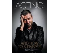 Peter Feeney Acting and How to Survive it (Tascabile)