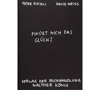 Peter Fischli D Fischli, Peter /Weiss, David. Findet mich das Glück? (Tascabile)