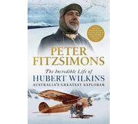 Peter FitzSimons The Incredible Life of Hubert Wilkins (Tascabile)