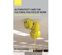 Peter Fleming Authenticity and the Cultural Politics of Work (Copertina rigida)
