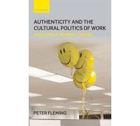 Peter Fleming Authenticity and the Cultural Politics of Work (Copertina rigida)