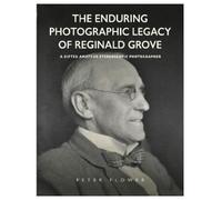 Peter Flower The Enduring Photographic Legacy of Reginald Grove (Tascabile)