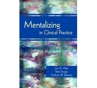 Peter Fonagy Jon G. Allen Anthony W. Ba Mentalizing in Clinical Pra (Tascabile)