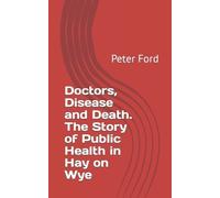 Peter Ford Doctors, Disease and Death. The Story of Public Health in (Tascabile)