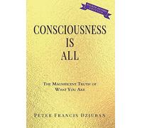 Peter Francis Dziuban Consciousness Is All (Copertina rigida)