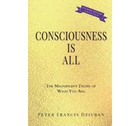 Peter Francis Dziuban Consciousness Is All (Tascabile)