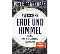 Peter Frankopan Zwischen Erde und Himmel: Klima - eine Mensch (Copertina rigida)