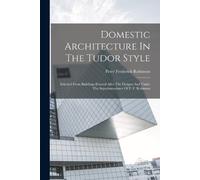 Peter Frederick Robinson Domestic Architecture In The Tudor Style (Tascabile)