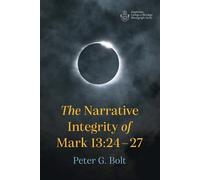 Peter G Bolt The Narrative Integrity of Mark 13:24-27 (Tascabile)