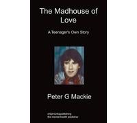 Peter G Mackie The Madhouse of Love (Tascabile)
