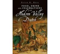 Peter G. Rose Food, Drink and Celebrations of the Hudson Valley Dutc (Tascabile)