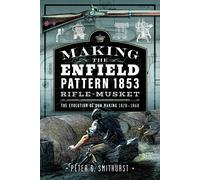 Peter G. Smithurs Making the Enfield Pattern 1853 Rifle-Muske (Copertina rigida)